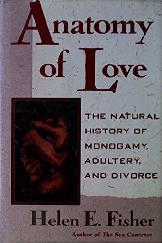 Anatomy of Love: A Natural History of Monogamy, Adultery and Divorce Anatomy of Love: A Natural History of Monogamy, Adultery and Divorce