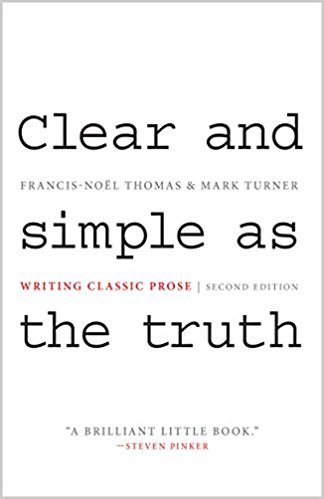 Clear and Simple as the Truth: Writing Classic Prose, Second Edition Clear and Simple as the Truth: Writing Classic Prose, Second Edition