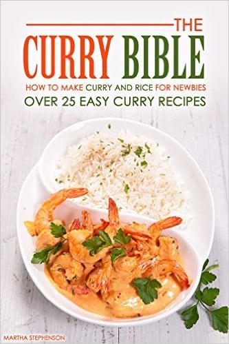 The Curry Bible - How to Make Curry and Rice for Newbies: Over 25 Easy Curry Recipes