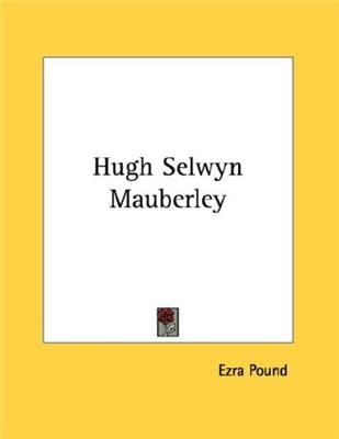Hugh Selwyn Mauberley (The Collected Works of Ezra Pound - 74 Volumes)