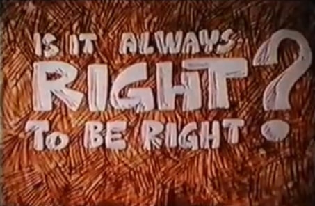 Is It Always Right to Be Right?