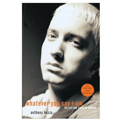 Whatever You Say I Am: The Life and Times of Eminem