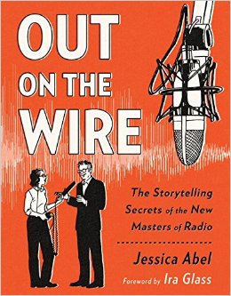 Out on the Wire: The Storytelling Secrets of the New Masters of Radio