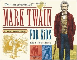 Mark Twain for Kids: His Life & Times, 21 Activities (For Kids series)