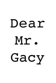 Dear Mr. Gacy