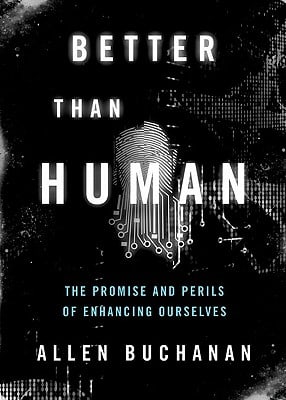 Better than Human: The Promise and Perils of Enhancing Ourselves (Philosophy in Action)