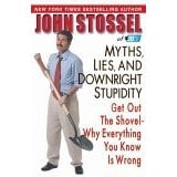 Myths, Lies, and Downright Stupidity: Get Out the Shovel--Why Everything You Know is Wrong