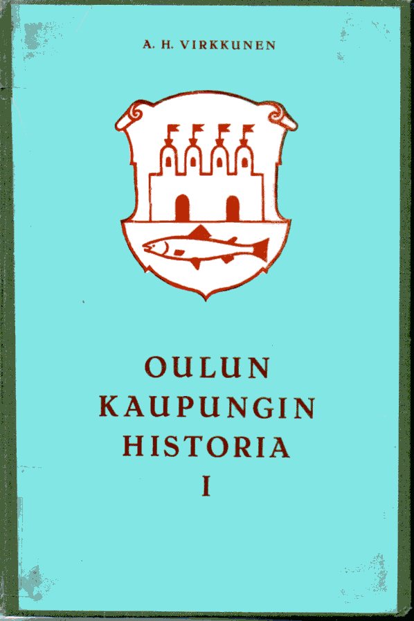 Oulun kaupungin historia I: Kaupungin alkuajoilta isonvihan loppuun