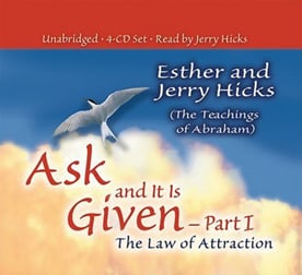 Ask and It Is Given - Part I: The Law of Attraction