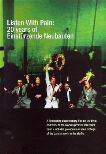Einsturzende Neubauten: Listen With Pain - 20 Years of Einstürzende Neubauten