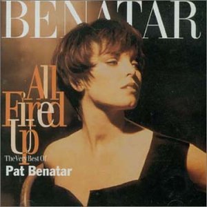 All Fired Up: The Very Best of Pat Benatar All Fired Up: The Very Best of Pat Benatar