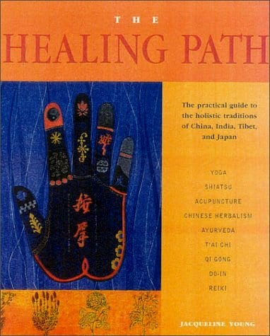 The Healing Path: The Practical Guide to the Holistic Traditions of China, India, Tibet, and Japan