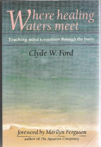 Where Healing Waters Meet: Touching Mind and Emotion Through the Body