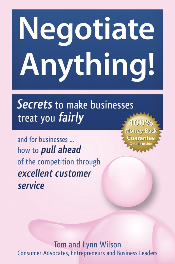 Negotiate Anything!: Secrets to make businesses treat you fairly. And for businesses ... How to pull ahead of the competition through excellent customer service.