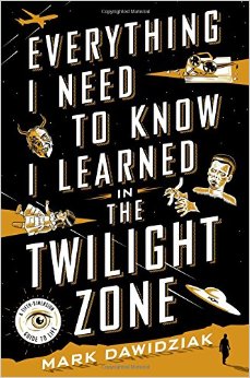 Everything I Need to Know I Learned in the Twilight Zone: A Fifth-Dimension Guide to Life