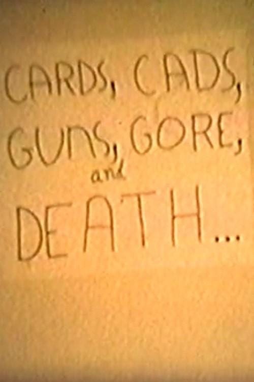 Cards, Cads, Guns, Gore and Death