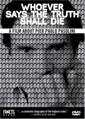 Whoever Says the Truth Shall Die - A Film About Pier Paolo Pasolini