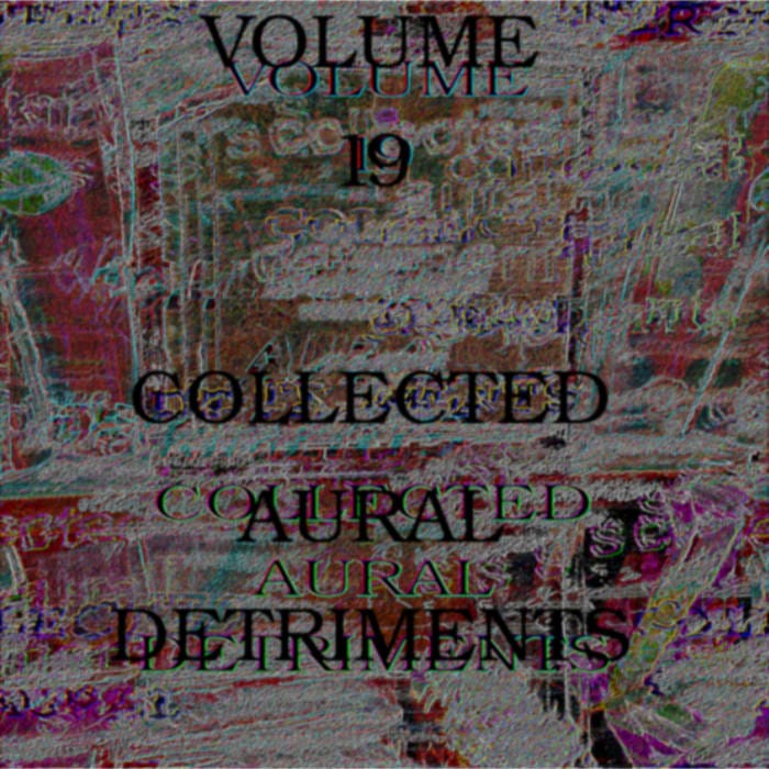Collected Aural Detriments vol. 19