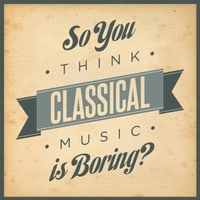 So You Think Classical Music Is Boring?
