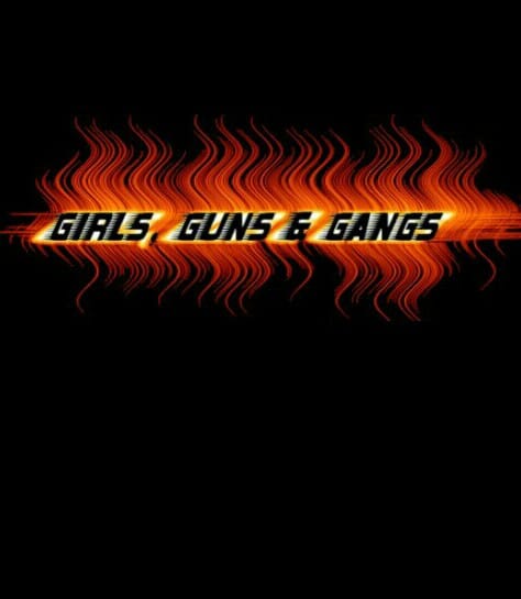 Girls, Guns & Gangs
