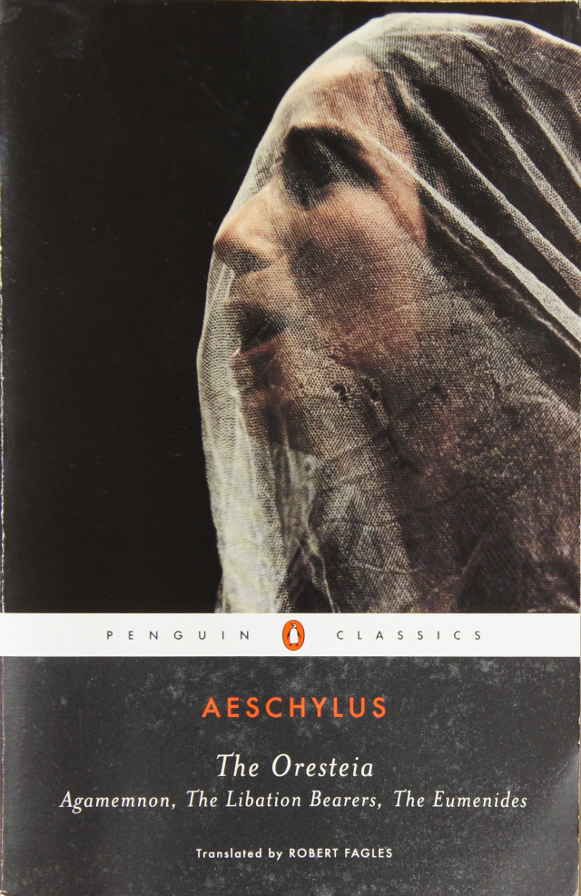 The Oresteia: Agamemnon; The Libation Bearers; The Eumenides