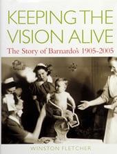 Keeping the Vision Alive: The Story of Barnardo's 1905-2005