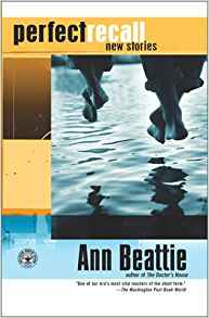 Perfect Recall: A Story by Anne Beattie
