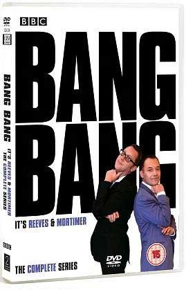 Bang, Bang, It's Reeves & Mortimer