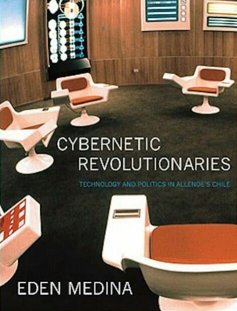 Cybernetic Revolutionaries: Technology and Politics in Allende's Chile