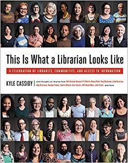 This Is What a Librarian Looks Like: A Celebration of Libraries, Communities, and Access to Information