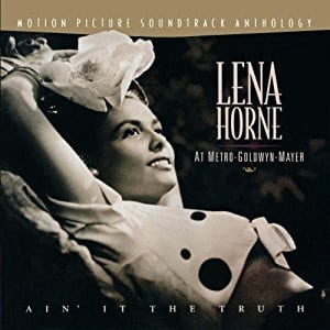 Lena Horne At Metro-Goldwyn-Mayer: Ain' It The Truth (Motion Picture Soundtrack Anthology)