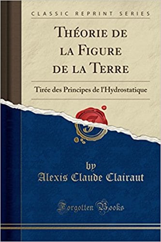 Théorie de la Figure de la Terre: Tirée des Principes de l'Hydrostatique (Classic Reprint)