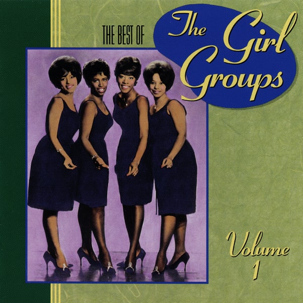 The Best Of The Girl Groups, Vol. 1