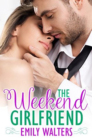 The Weekend Girlfriend by Emily Walters
