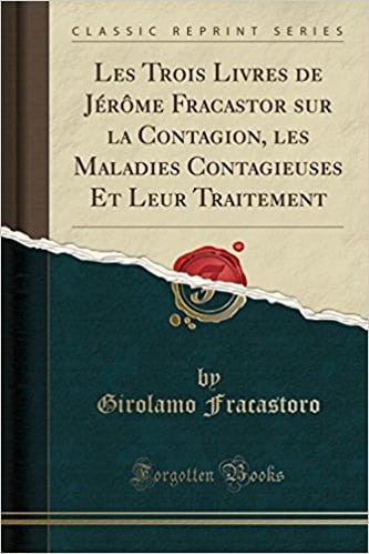 Les Trois Livres de Jérôme Fracastor sur la Contagion, les Maladies Contagieuses Et Leur Traitement (Classic Reprint) (French Edition)