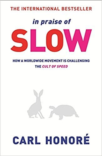 In Praise of Slow: How a Worldwide Movement is Challenging the Cult of Speed