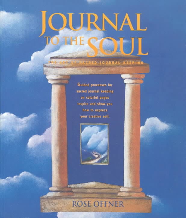 Journal to the Soul: The Art of Sacred Journal Keeping