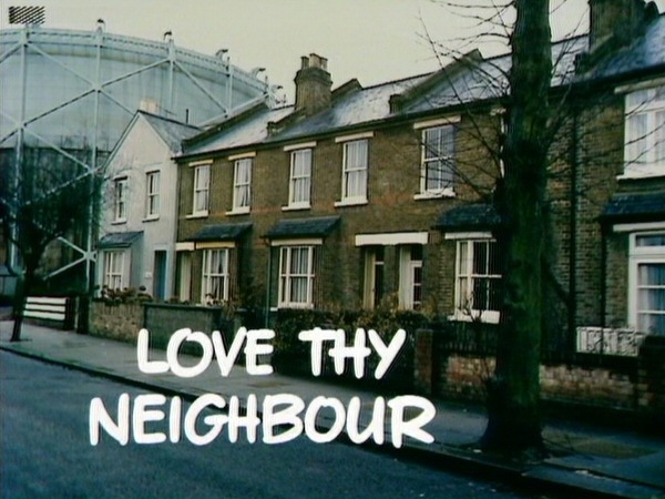 Love Thy Neighbour Love Thy Neighbour