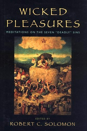 Wicked Pleasures: Meditations on the Seven Deadly Sins