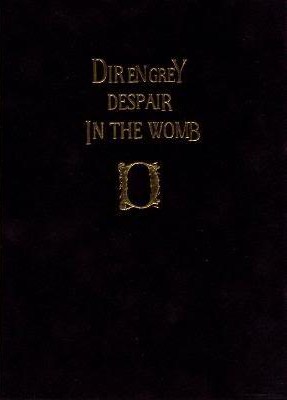 Dir en Grey: Despair in the Womb Dir en Grey: Despair in the Womb