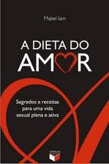A dieta do amor: segredos e receita para uma vida sexual plena e ativa
