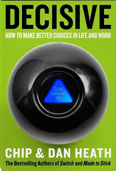 Decisive: How to Make Better Choices in Life and Work