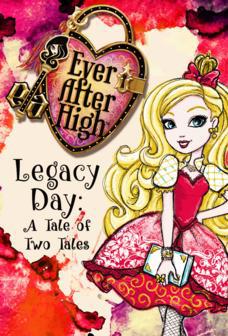 Ever After High-Legacy Day: A Tale of Two Tales