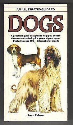 Illustrated Guide to Dogs: A Practical Guide Designed to Help You Choose the Most Suitable Dog for You and Your Home. a Salamander Book
