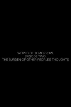 World of Tomorrow Episode Two: The Burden of Other People's Thoughts                                