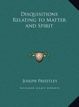 Disquisitions Relating to Matter and Spirit