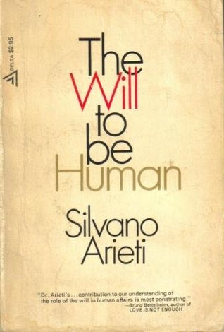 The Will to Be Human by Silvano Arieti