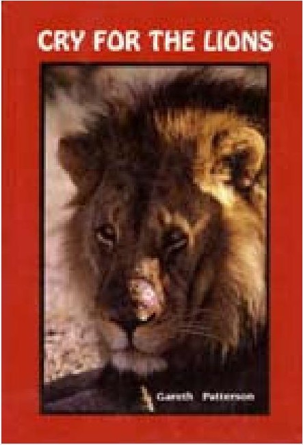 Cry for the lions: A story of the lions of Mashatu epitomising the need for the conservation of the lions of all Africa