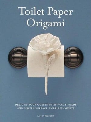 Toilet Paper Origami: Delight your Guests with Fancy Folds & Simple Surface Embellishments or Easy Origami for Hotels, Bed & Breakfasts, Cruise Ships & Creative Housekeepers (Crafts/Towel Folding)