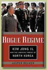 Rogue Regime: Kim Jong Il and the Looming Threat of North Korea